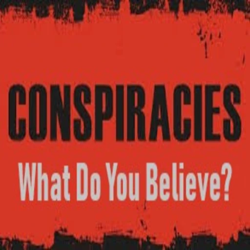 Conspiracies – What do you believe?