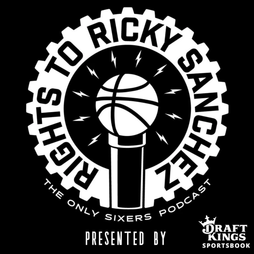 The Rights To Ricky Sanchez: The Sixers Podcast