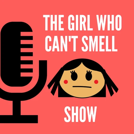 The Girl Who Can’t Smell Show