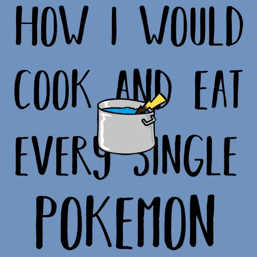 How I Would Cook and Eat Every Single Pokémon