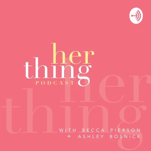 Her Thing Podcast with Becca Pierson