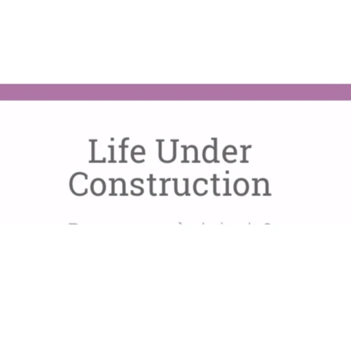 Life Under Construction