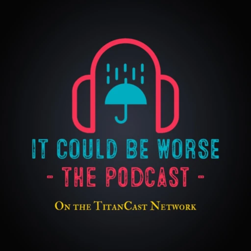 It Could Be Worse – The Podcast