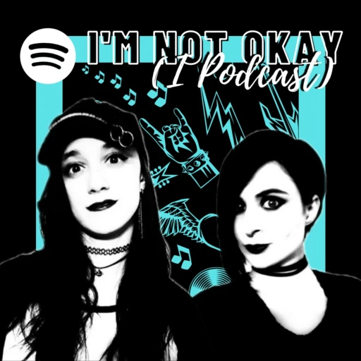 I’m Not Okay (I Podcast)