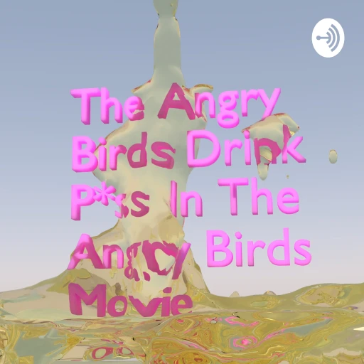 The Angry Birds Drink P*ss in The Angry Birds Movie