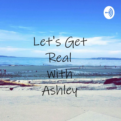 Let’s Get Real With Ashley