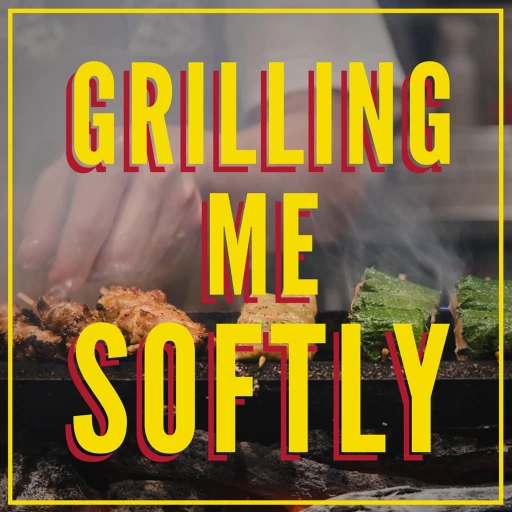 Grilling Me Softly