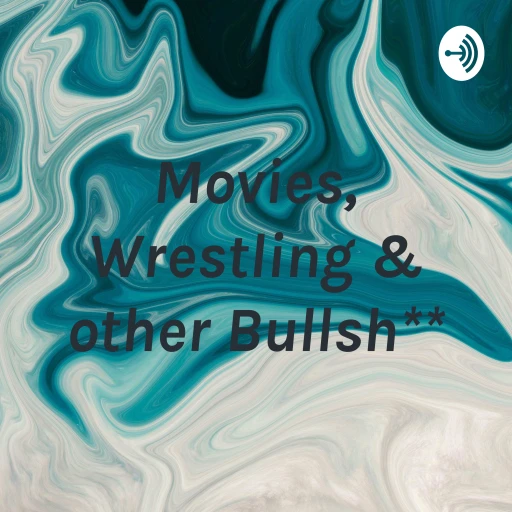 Movies, Wrestling & other Bullsh**