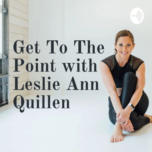 Get To The Point with Leslie Ann Quillen