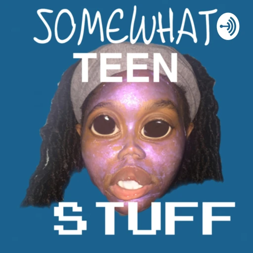 SOMEWHAT TEEN STUFF