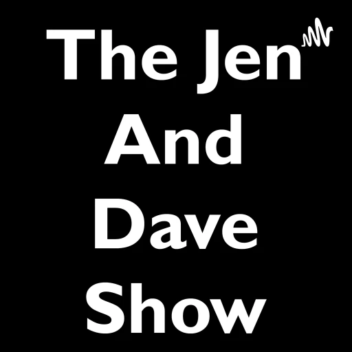 The New Jen and DAVe Show