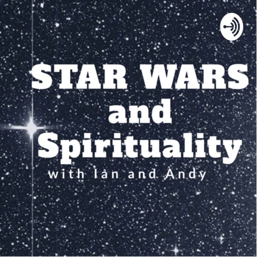 Star Wars and Spirituality with Ian and Andy