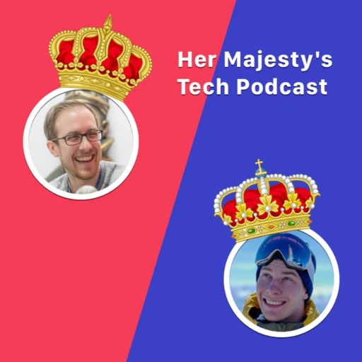 Her Majesty’s Tech Podcast