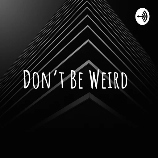 Don’t Be Weird