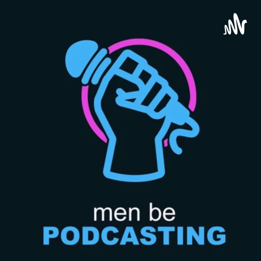 Men Be Podcasting