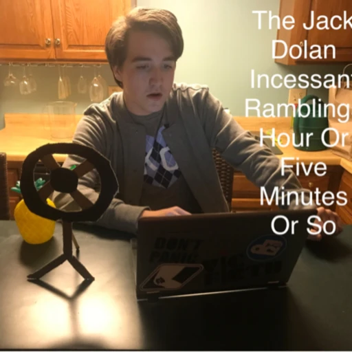 The Incessant Ramblings of Jack Dolan Hour-Or-5minutes-Or-So