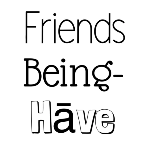 Friends Being-Hāve