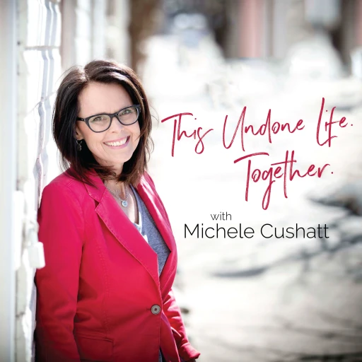 This Undone Life Together with Michele Cushatt