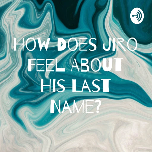 How Does Jiro Feel About His Last Name?