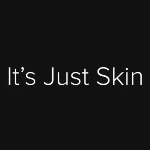 It’s Just Skin