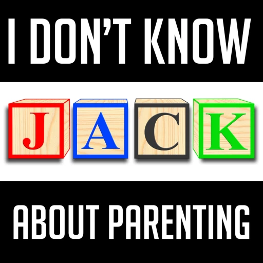 I Don’t Know Jack About Parenting