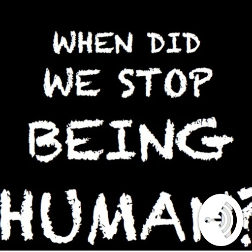 When did we stop being human?