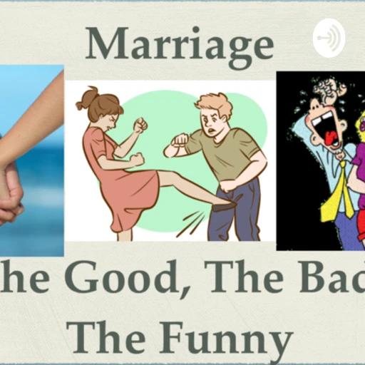 Marriage: The Good, The Bad, the Funny!