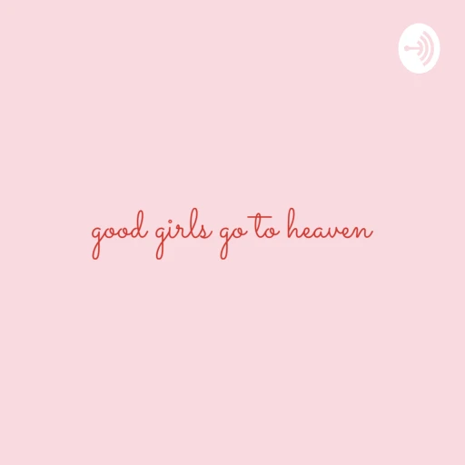 good girls go to heaven