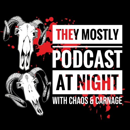 They Mostly Podcast at Night – Horror Movie Reviews with Chaos and Carnage