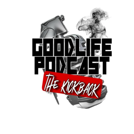 Goodlife Podcast The Kick Back