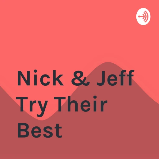 Nick & Jeff Try Their Best