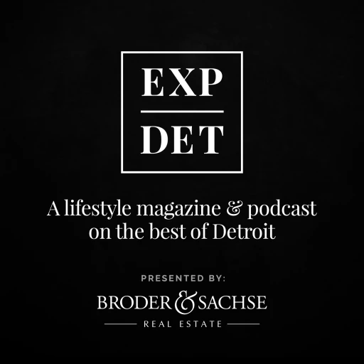 EXP|DET a Lifestyle Magazine & Podcast on the Best of Detroit