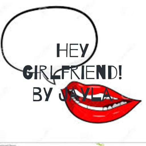 Hey Girlfriend! by Jayla