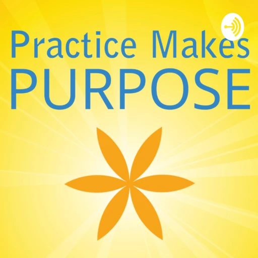 Practice Makes PURPOSE