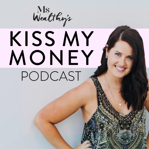 Ms Wealthy’s Kiss My Money Podcast