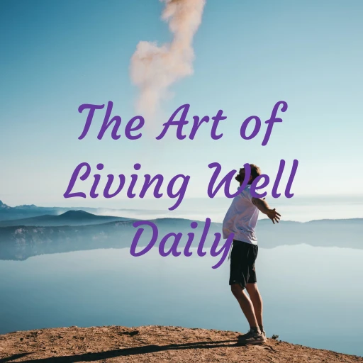 The Art of Living Well Daily