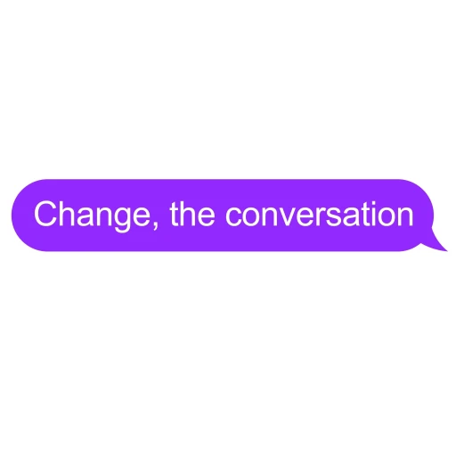 Change, the conversation