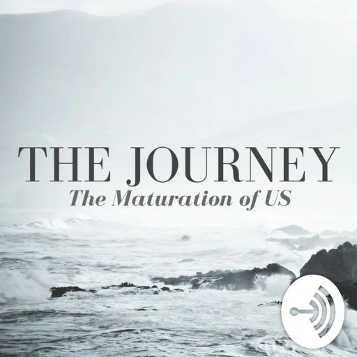 The Journey: The Maturation of US