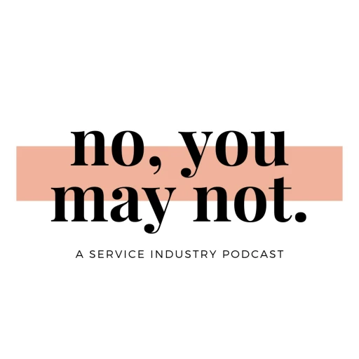 No, You May Not: A Podcast About Working in the Service Industry