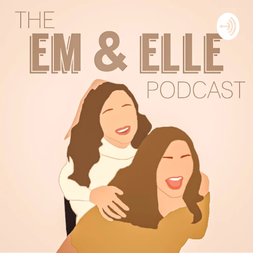 The Em & El Podcast