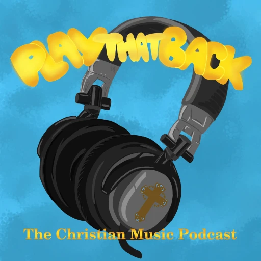 Play That Back: The Christian Music Podcast