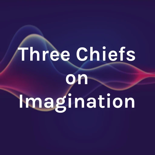 Three Chiefs on Imagination