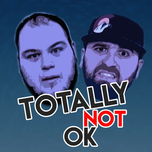 Totally Not Ok Podcast