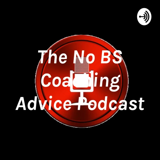 The No BS Coaching Advice Podcast