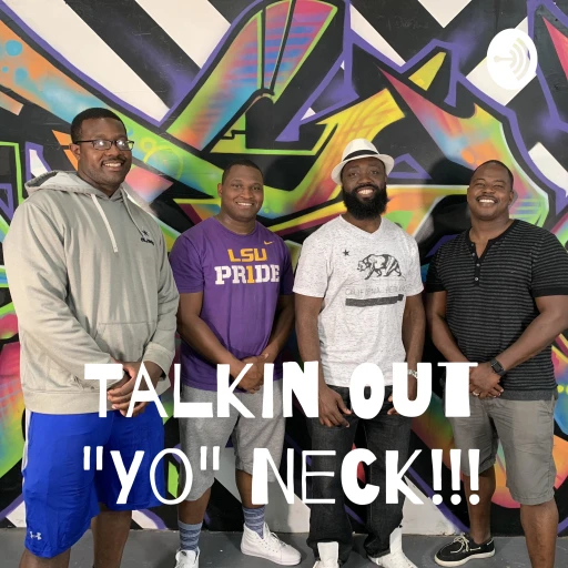 Talkin Out “Yo” Neck!!!