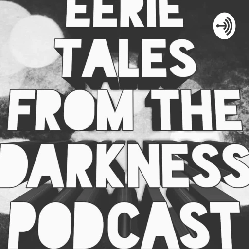 Eerie Tales from the Darkness Podcast