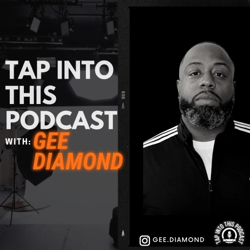 Tap Into this Podcast by: Gee. Diamond