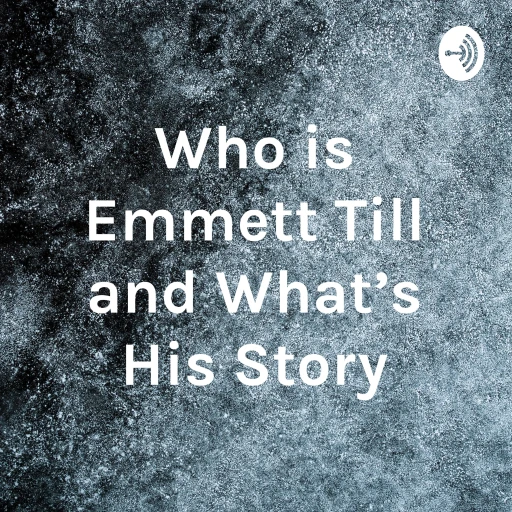 Who is Emmett Till and What’s His Story