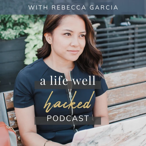 A Life Well Hacked Podcast with Rebecca Garcia