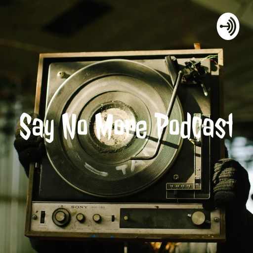 Say No More Podcast